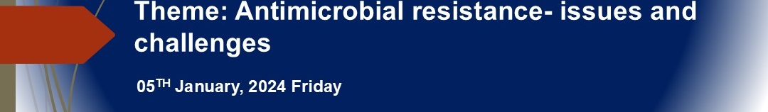 Theme: Antimicrobial resistance- issues and challenges 