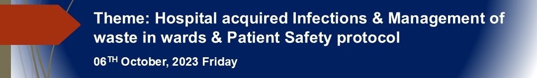 Theme: Hospital acquired Infections & Management of waste in wards & Patient Safety protocol 