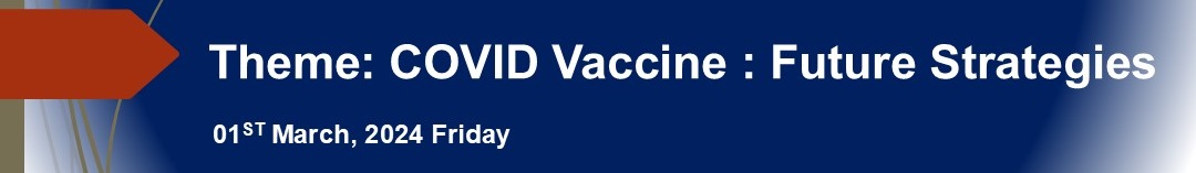 Theme: COVID Vaccine : Future Strategies 